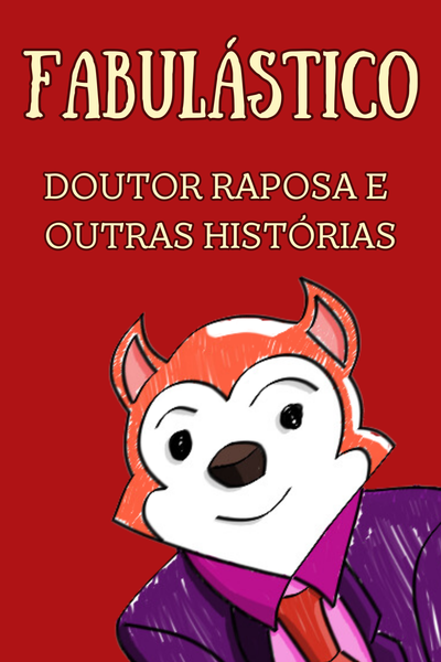 FABULÁSTICO - Doutor Raposa e outras histórias