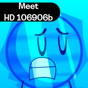 Meet HD 106906 b