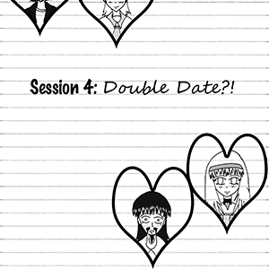 Session 4: Double Date?! (Part 3)