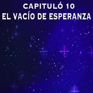 CAPITULO 10 EL VACIO DE ESPERANZA