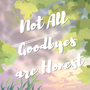 Not All Goodbyes are Honest 