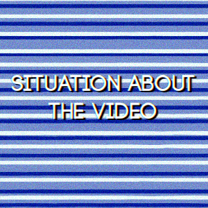 Chapter 4 : Situation about the Video