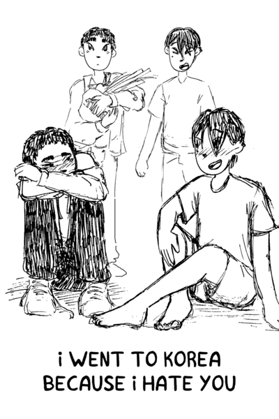 I went to Korea because I hate you