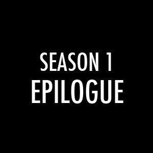 Season 1 END + Epilogue