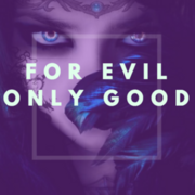 For Evil / Only Good