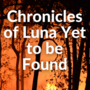 Chronicles of Luna Yet to be Found