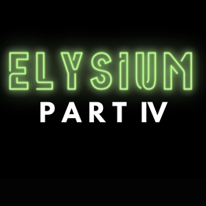 Elysium Part IV