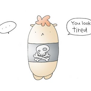 You Look TIRED!