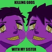 Killing [Gods] With My Sister