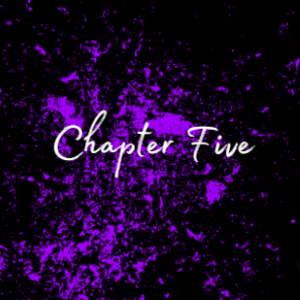 Chapter Five: Six Months Earlier