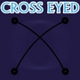 Cross Eyed