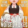 I fear neither Elves, Trolls nor pointy-nosed foxes