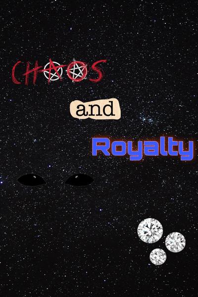 Chaos and Royalty