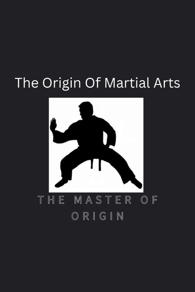 The Origin of Martial Arts: The Master of Origin