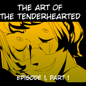 The Art of the Tenderhearted - part 1
