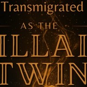 Transmigrated as the Villain Twin&mdash;And I Refused the Male Lead