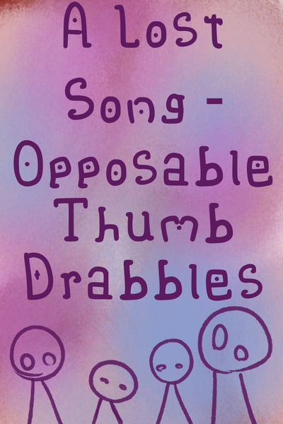 A Lost Song - Opposable Thumb Drabbles