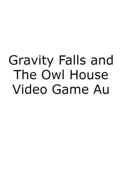 Gravity Falls and The Owl House: Video Game AU