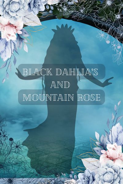 Black Dahlia's and Mountain Rose