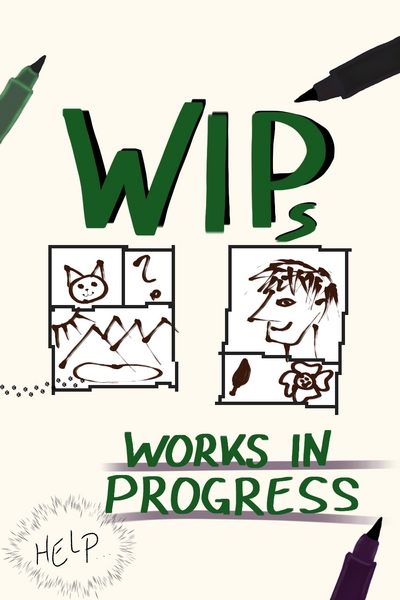 WIPs - Works in Progress 
