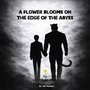 Flowers Grow on the Edge of the Abyss