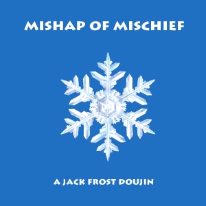 Mishap of Mischief: a Jack Frost crossover Doujinshi