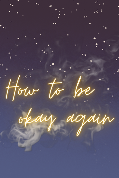 How to be okay again