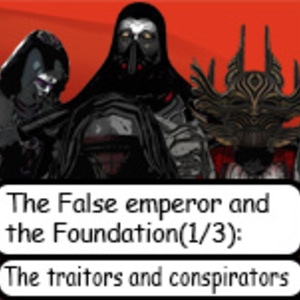 The False Emperor and The Foundation (1/3): The traitors and Conspirators