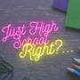 Just High School Right?...