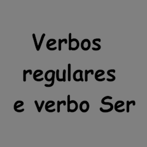 Verbos regulares e verbo Ser