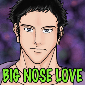 Big Nose Love -=- Part 1