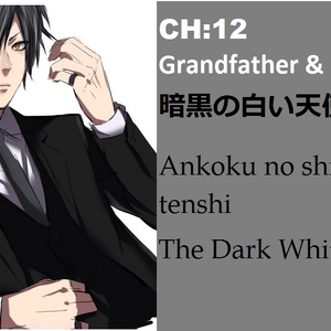 The Dark White Angel Chapter 12-Grandfather and Me