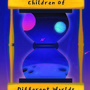 Children of Different Worlds