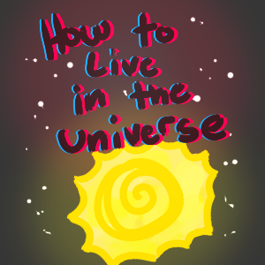 How To Live In The Universe