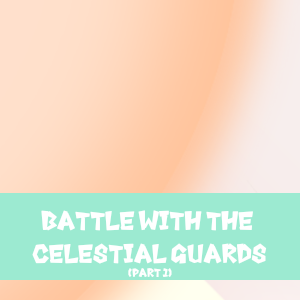 Ep5.1: Battle With The Celestial Guards (Part 1)