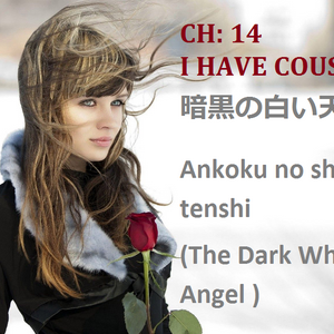 The Dark White Angel Chapter 14-I Have Cousins ?