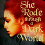 She Rode through a Dark World