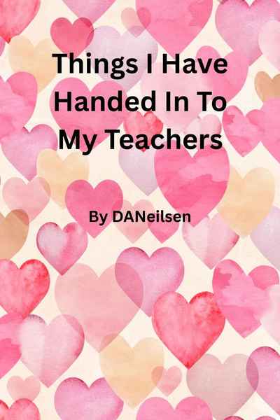 Things I handed In to my teachers