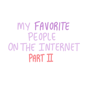 My Favorite People on the Internet PT.II