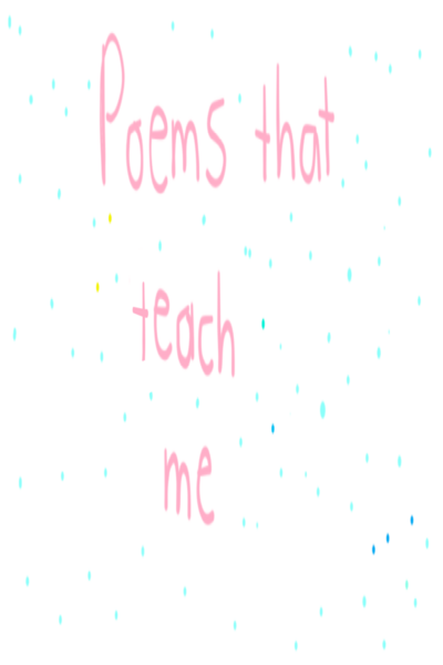 Poems that teach me