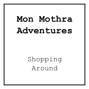 Mon Mothra: Shopping Around