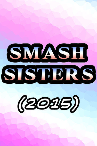 Smash Sisters! (2015)