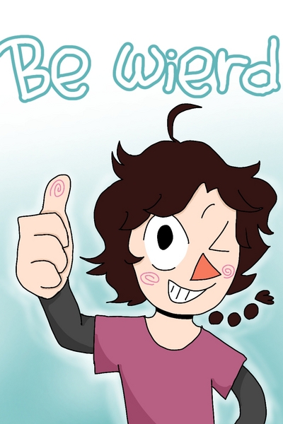 Be Wierd