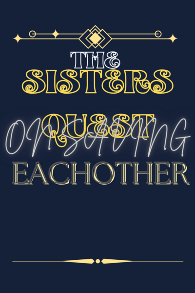 The sisters quest on saving each other 