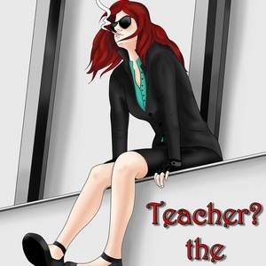 Teacher? The worst! or maybe not...