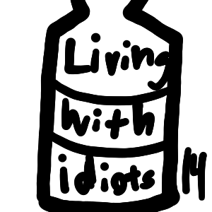 Living with Idiots #14