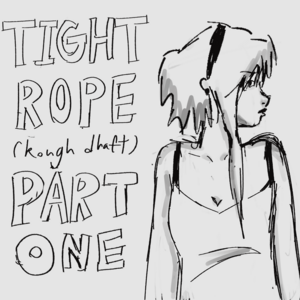 Tightrope (rough draft) #1 
