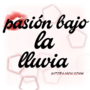Pasi&oacute;n bajo la lluvia 