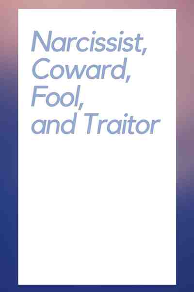 Narcissist, Coward, Fool, and Traitor