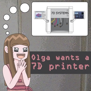 Olga wants a 7D printer